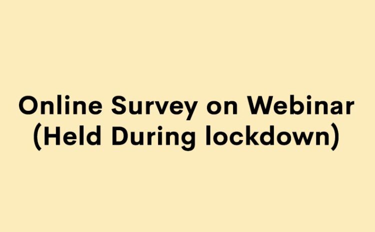  Online Survey on Webinar Held During lockdown