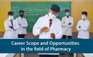 Career Scope and Opportunities in the field of Pharmacy